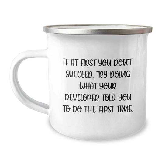 Funny Developer Gifts from Friends and Family, Inspirational Camping Mug for Graduation, 'If At First You Don't Succeed, Try Doing What Your Developer Told You To Do The First Time.' - The Buy Boom
