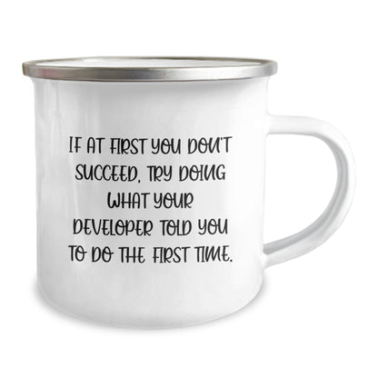 Funny Developer Gifts from Friends and Family, Inspirational Camping Mug for Graduation, 'If At First You Don't Succeed, Try Doing What Your Developer Told You To Do The First Time.' - The Buy Boom