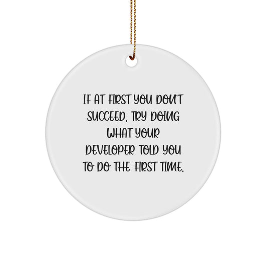 Funny Developer Gifts from Friends - 'If At First You Don't Succeed, Try Doing What Your Developer Told You To Do The First Time.' Circle Ornament for Christmas - The Buy Boom