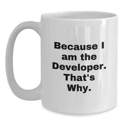 Funny Developer Gifts from Friends Unique White Coffee Mugs - Because I Am The Developer. That's Why. - Christmas Unique Gifts for Men - The Buy Boom
