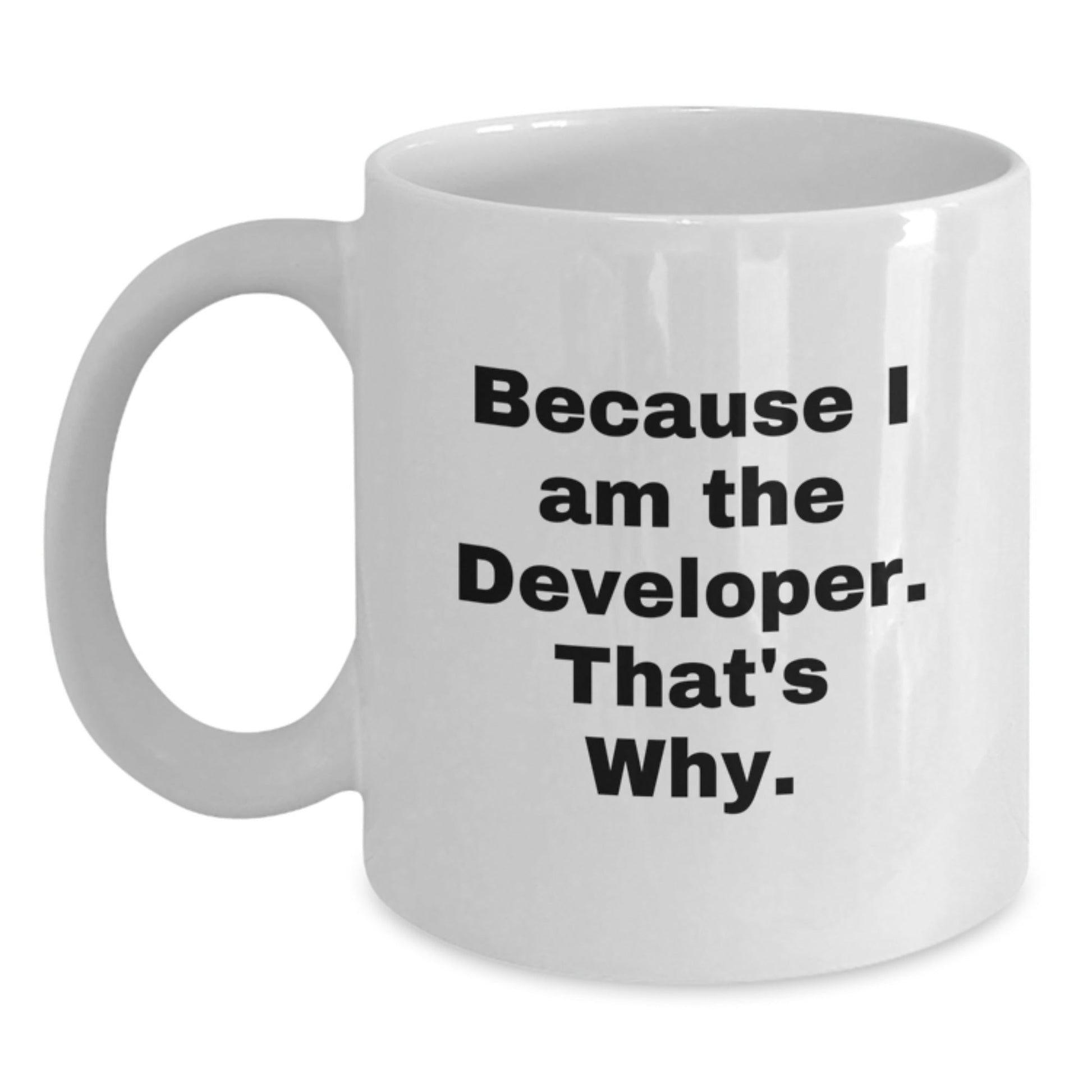 Funny Developer Gifts from Friends Unique White Coffee Mugs - Because I Am The Developer. That's Why. - Christmas Unique Gifts for Men - The Buy Boom