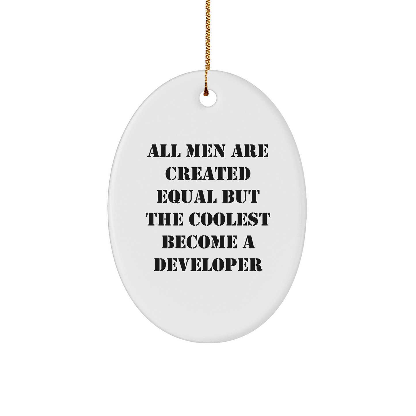 Funny Developer Gifts from Men - All Men Are Created Equal But The Coolest Become A Developer Oval Ornament for Christmas - The Buy Boom