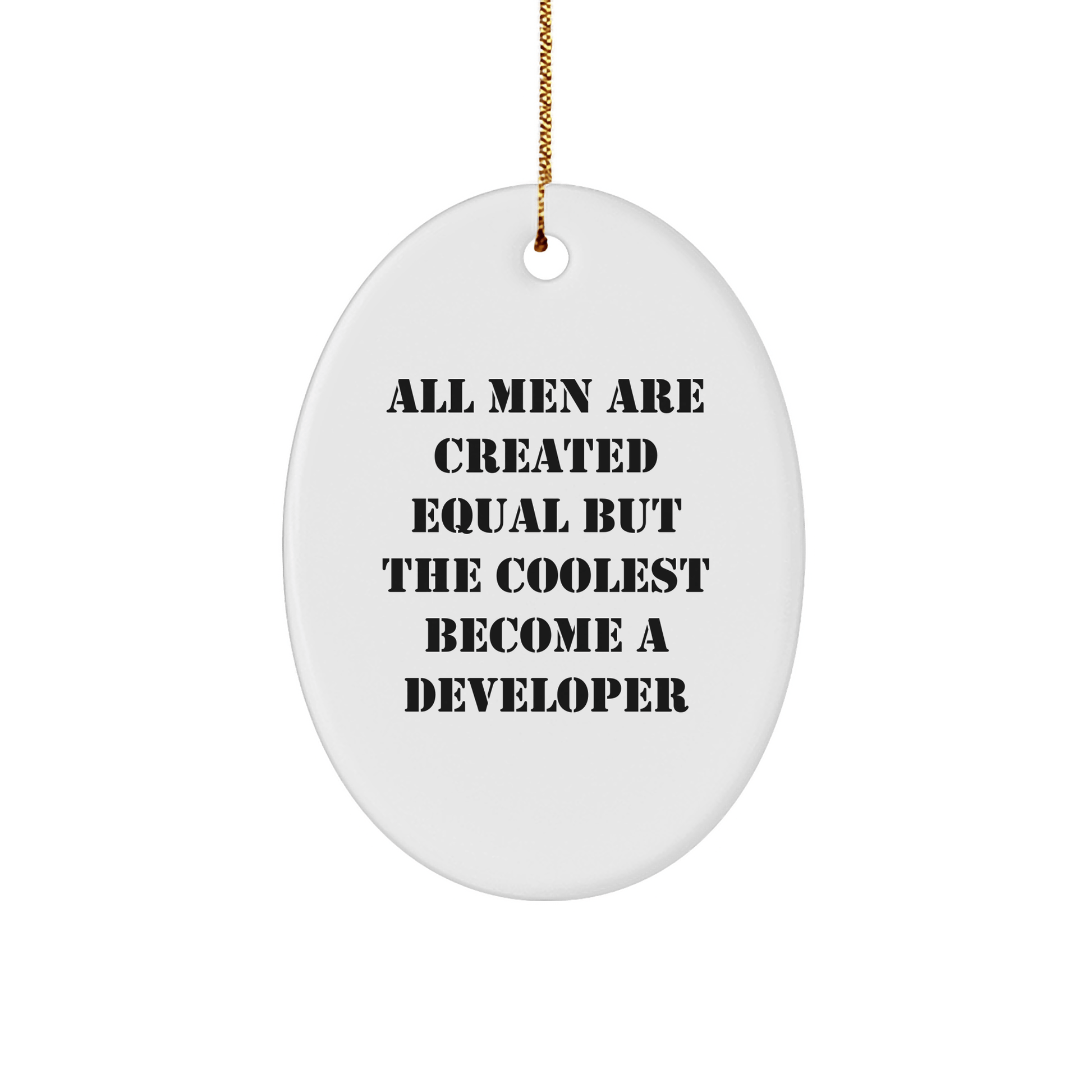 Funny Developer Gifts from Men - All Men Are Created Equal But The Coolest Become A Developer Oval Ornament for Christmas - The Buy Boom