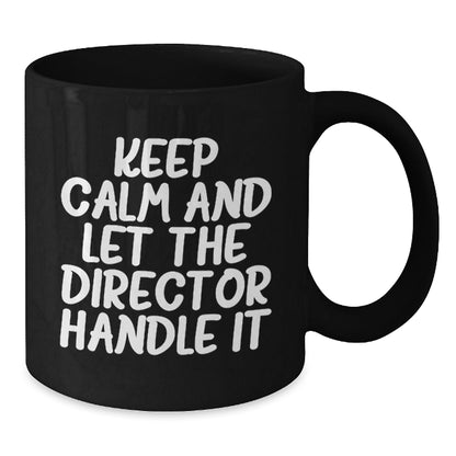 Funny Director Birthday Unique Gifts from Friends, Keep Calm And Let The Director Handle It Black Coffee Mug, Perfect for Men or Women - The Buy Boom