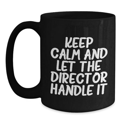 Funny Director Birthday Unique Gifts from Friends, Keep Calm And Let The Director Handle It Black Coffee Mug, Perfect for Men or Women - The Buy Boom