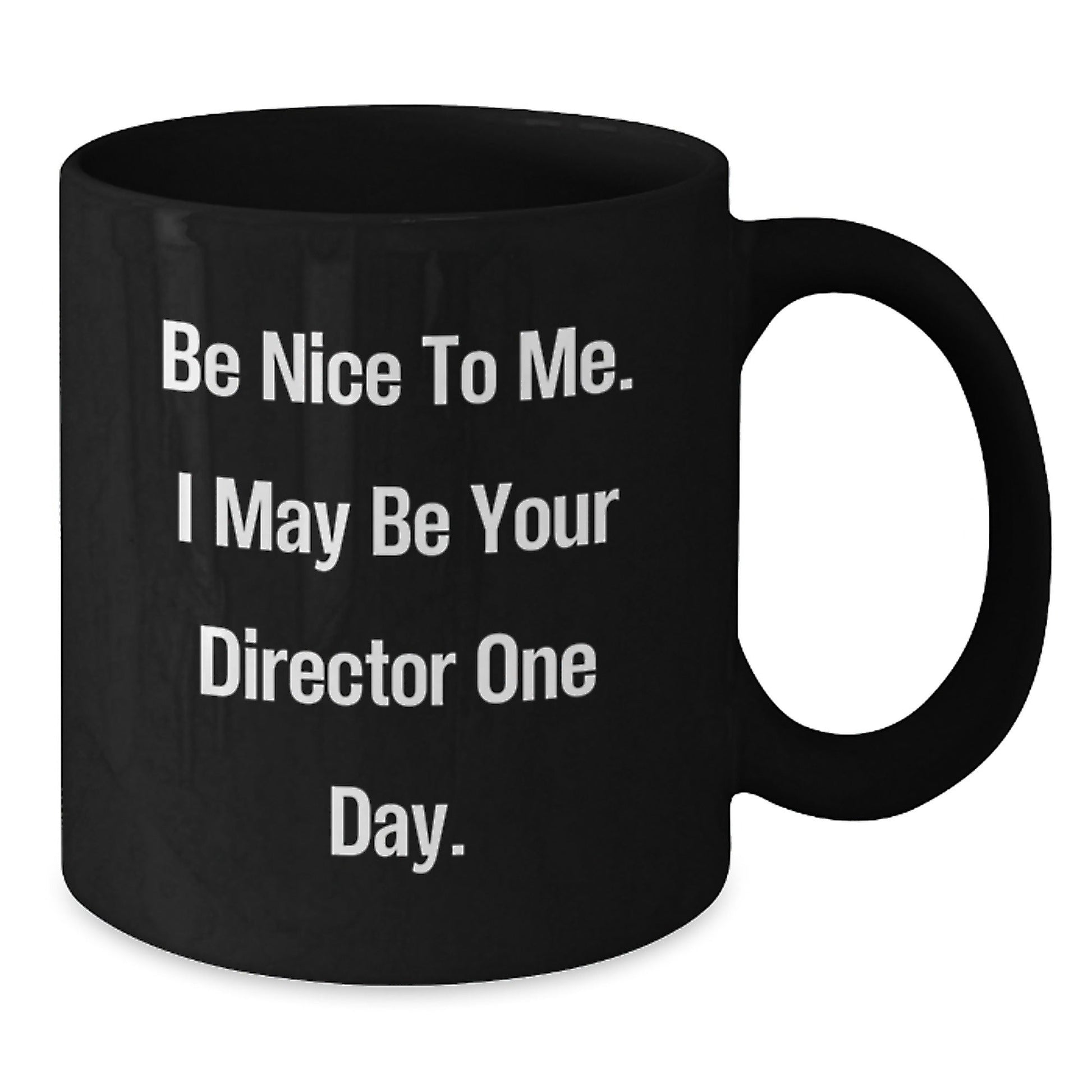 Funny Director Birthday Unique Gifts from Friends to Director, Black Coffee Mug with Inspirational Quote 'Be Nice To Me. I May Be Your Director One Day.' - The Buy Boom