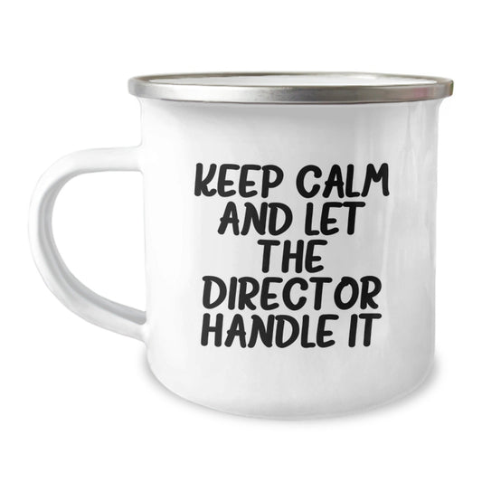 Funny Director Camping Mug - Keep Calm And Let The Director Handle It, Birthday Unique Gifts from Friends to Director, 12 oz Camping Mug - The Buy Boom