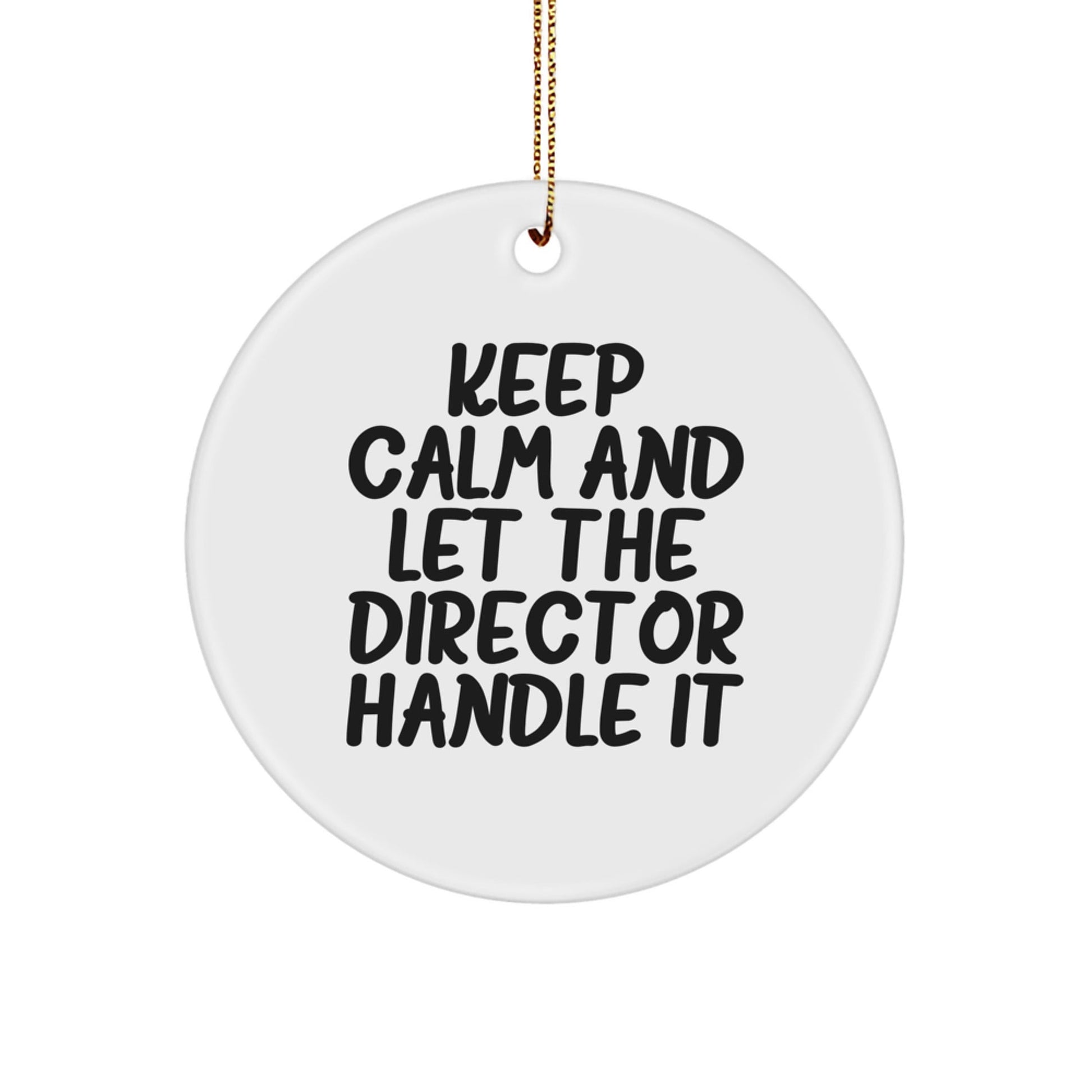 Funny Director Circle Ornament, Keep Calm And Let The Director Handle It, Christmas Unique Gifts from Friends to Family - The Buy Boom