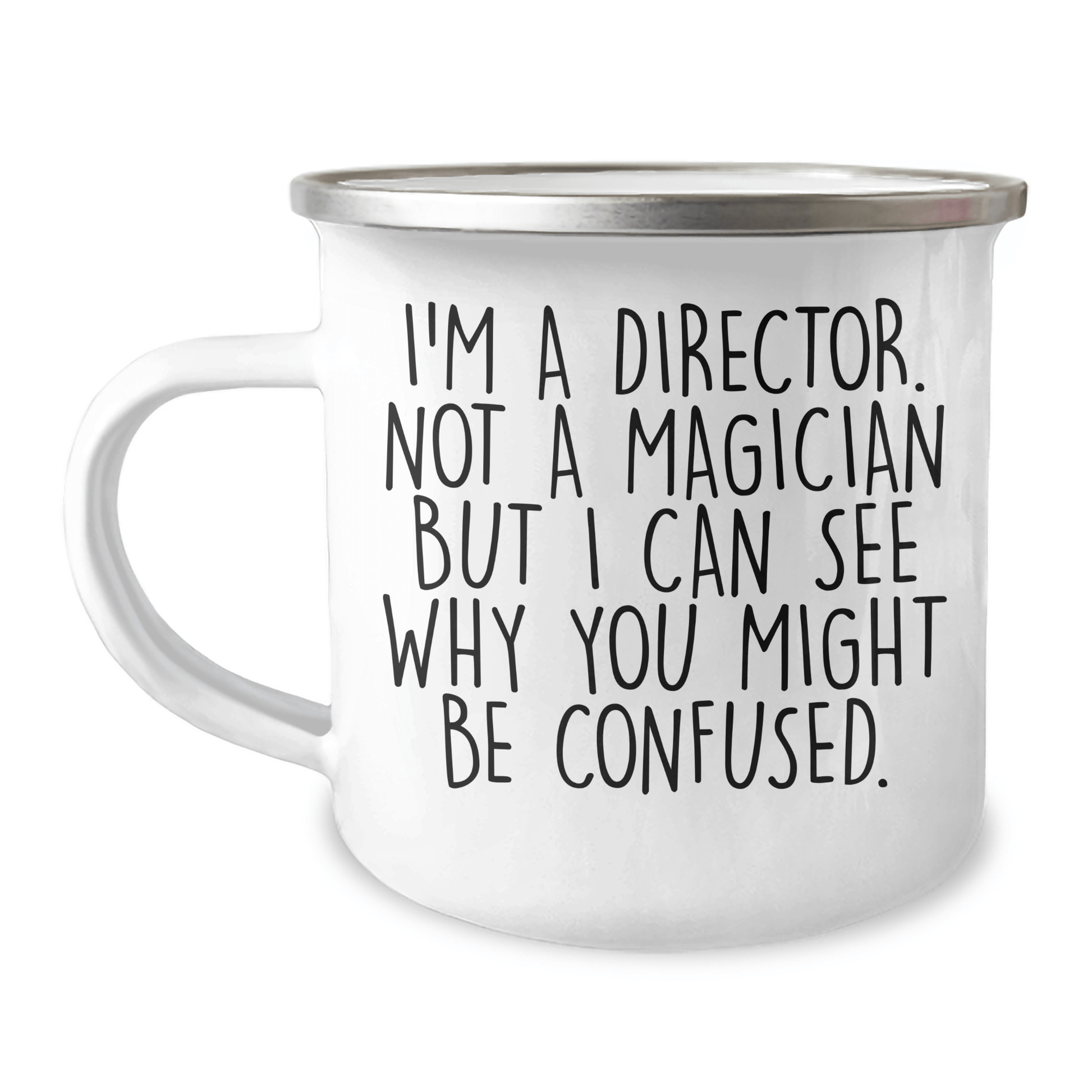 Funny Director Gift Ideas, I'm A Director Not A Magician But I Can See Why You Might Be Confused., Camping Mug for Father's Day - The Buy Boom