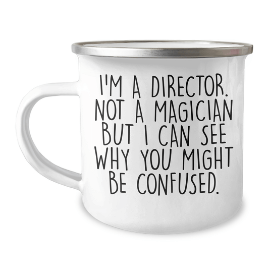 Funny Director Gift Ideas, I'm A Director Not A Magician But I Can See Why You Might Be Confused., Camping Mug for Father's Day - The Buy Boom
