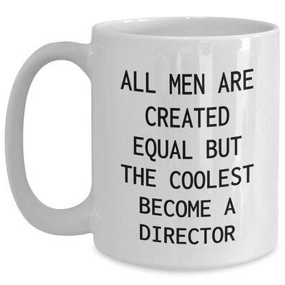 Funny Director Gifts for Him from Family on Father's Day, White Coffee Mug with 'All Men Are Created Equal But The Coolest Become A Director', 11oz or 15oz Capacity, Microwave and Dishwasher Safe - The Buy Boom