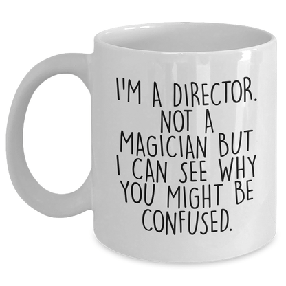 Funny Director Gifts for Him - White Coffee Mug with 'I'm A Director. Not A Magician But I Can See Why You Might Be Confused.' Quote, Gifts from Men for Director, Unique Father's Day Unique Gifts - The Buy Boom