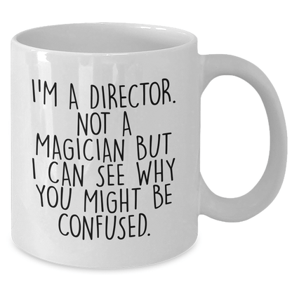 Funny Director Gifts for Him - White Coffee Mug with 'I'm A Director. Not A Magician But I Can See Why You Might Be Confused.' Quote, Gifts from Men for Director, Unique Father's Day Unique Gifts - The Buy Boom