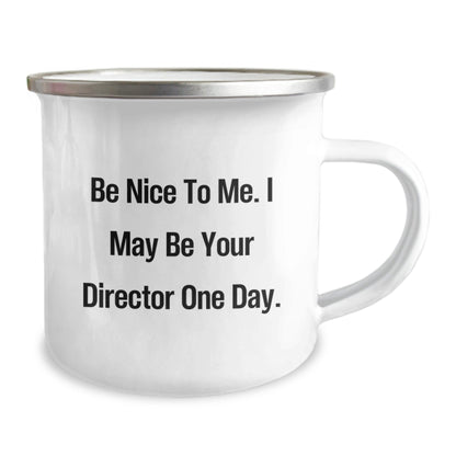 Funny Director Gifts from Friends for Birthday with Be Nice To Me. I May Be Your Director One Day. Quote on Camping Mug, 12 oz Stainless Steel with Enamel Finish - The Buy Boom