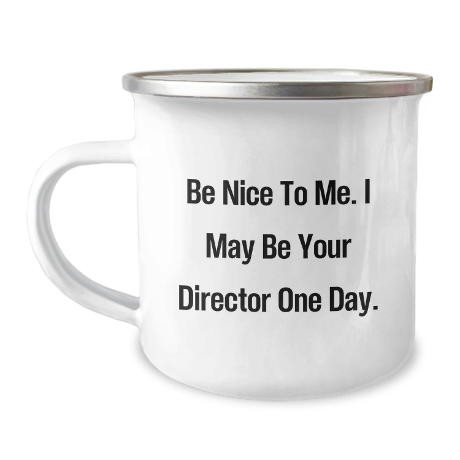 Funny Director Gifts from Friends for Birthday with Be Nice To Me. I May Be Your Director One Day. Quote on Camping Mug, 12 oz Stainless Steel with Enamel Finish - The Buy Boom