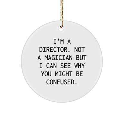 Funny Director Gifts from Friends for Him - I'm A Director. Not A Magician But I Can See Why You Might Be Confused. White Circle Ornament for Christmas - The Buy Boom