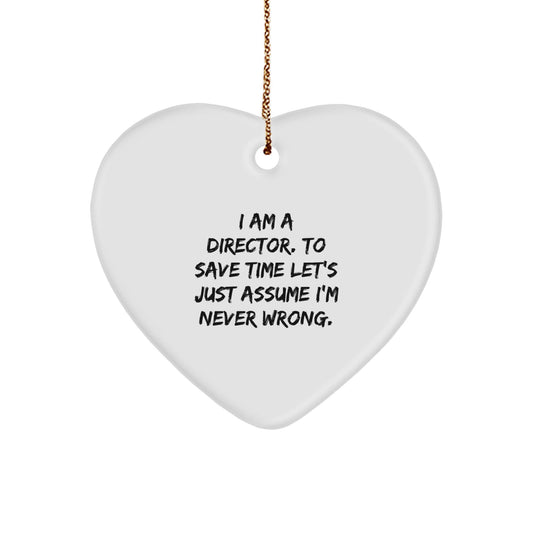 Funny Director Gifts from Friends - 'I Am A Director. To Save Time Let's Just Assume I'm Never Wrong.' Heart Ornament for Christmas - The Buy Boom