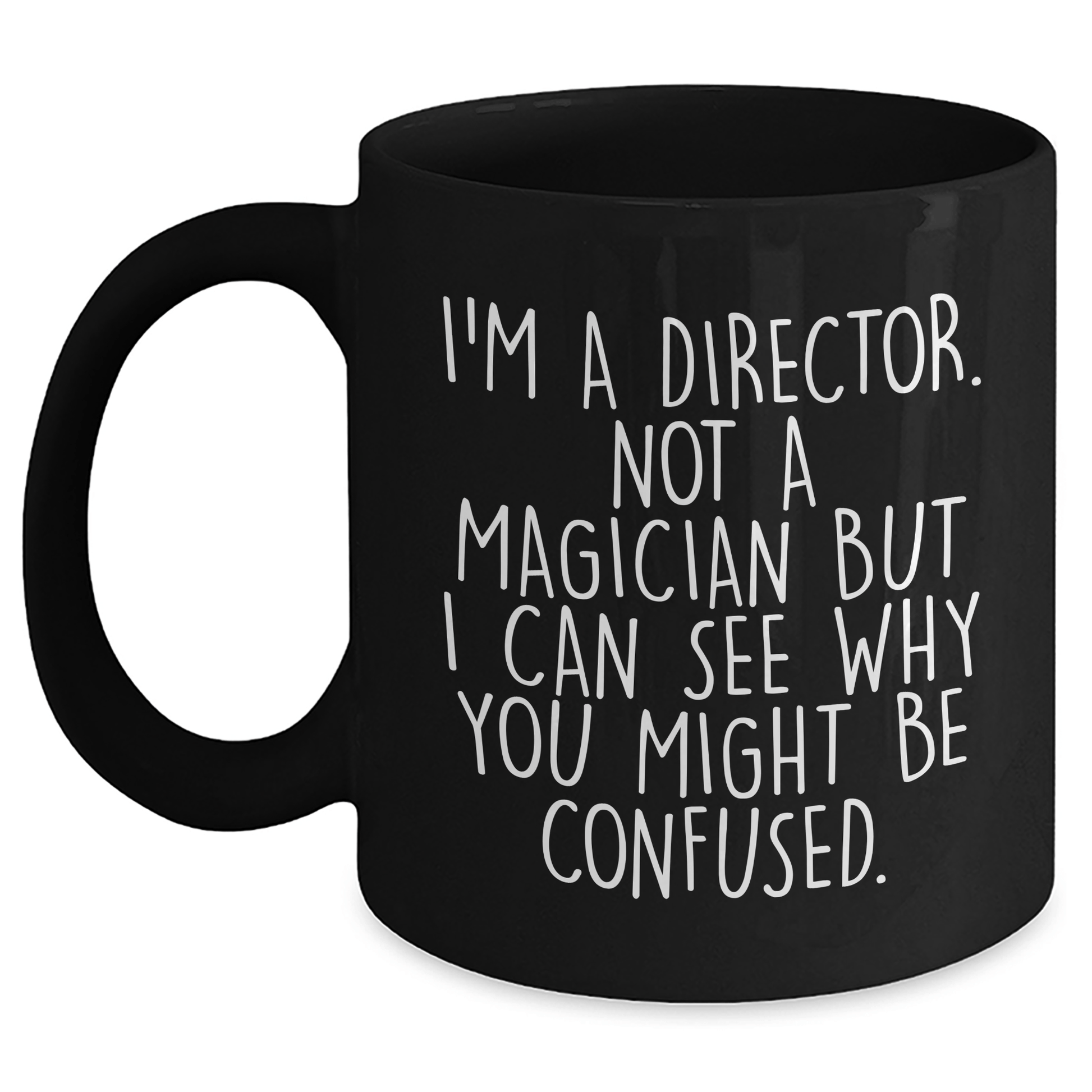 Funny Director Gifts from Friends - I'm A Director. Not A Magician But I Can See Why You Might Be Confused. Black Coffee Mug for Father's Day - The Buy Boom