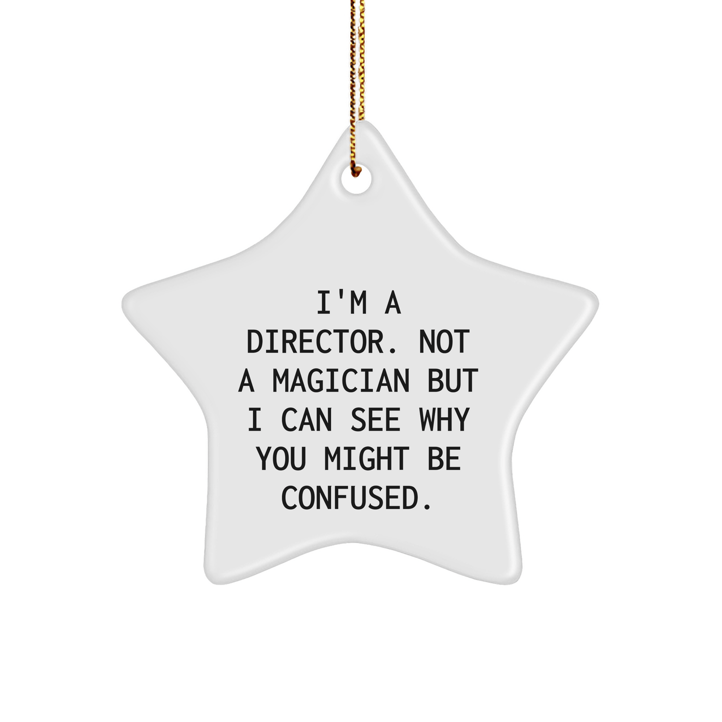 Funny Director Gifts from Friends - I'm A Director. Not A Magician But I Can See Why You Might Be Confused. - Star Ornament for Christmas - The Buy Boom