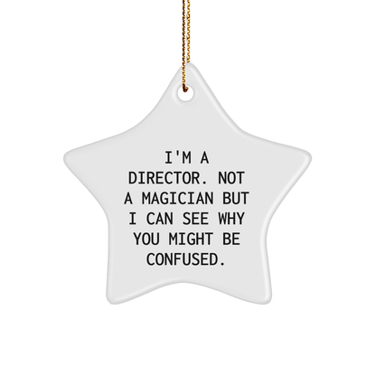 Funny Director Gifts from Friends - I'm A Director. Not A Magician But I Can See Why You Might Be Confused. - Star Ornament for Christmas - The Buy Boom