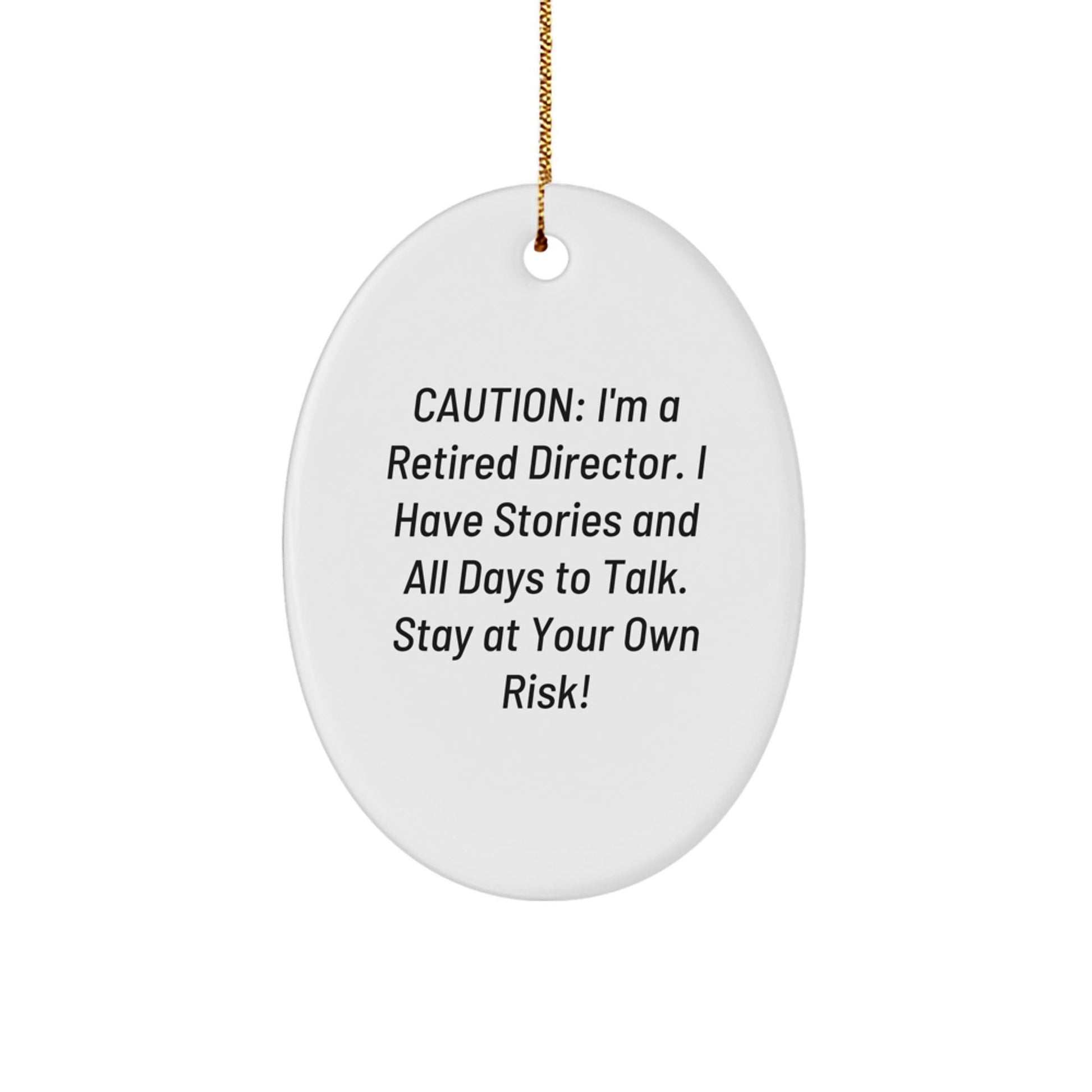 Funny Director Gifts from Friends - Retired Director Oval Ornament, Caution: I'm A Retired Director. I Have Stories And All Days To Talk. Stay At Your Own Risk! Christmas Unique Gifts for Director - The Buy Boom