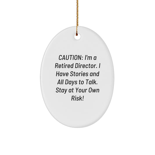 Funny Director Gifts from Friends - Retired Director Oval Ornament, Caution: I'm A Retired Director. I Have Stories And All Days To Talk. Stay At Your Own Risk! Christmas Unique Gifts for Director - The Buy Boom