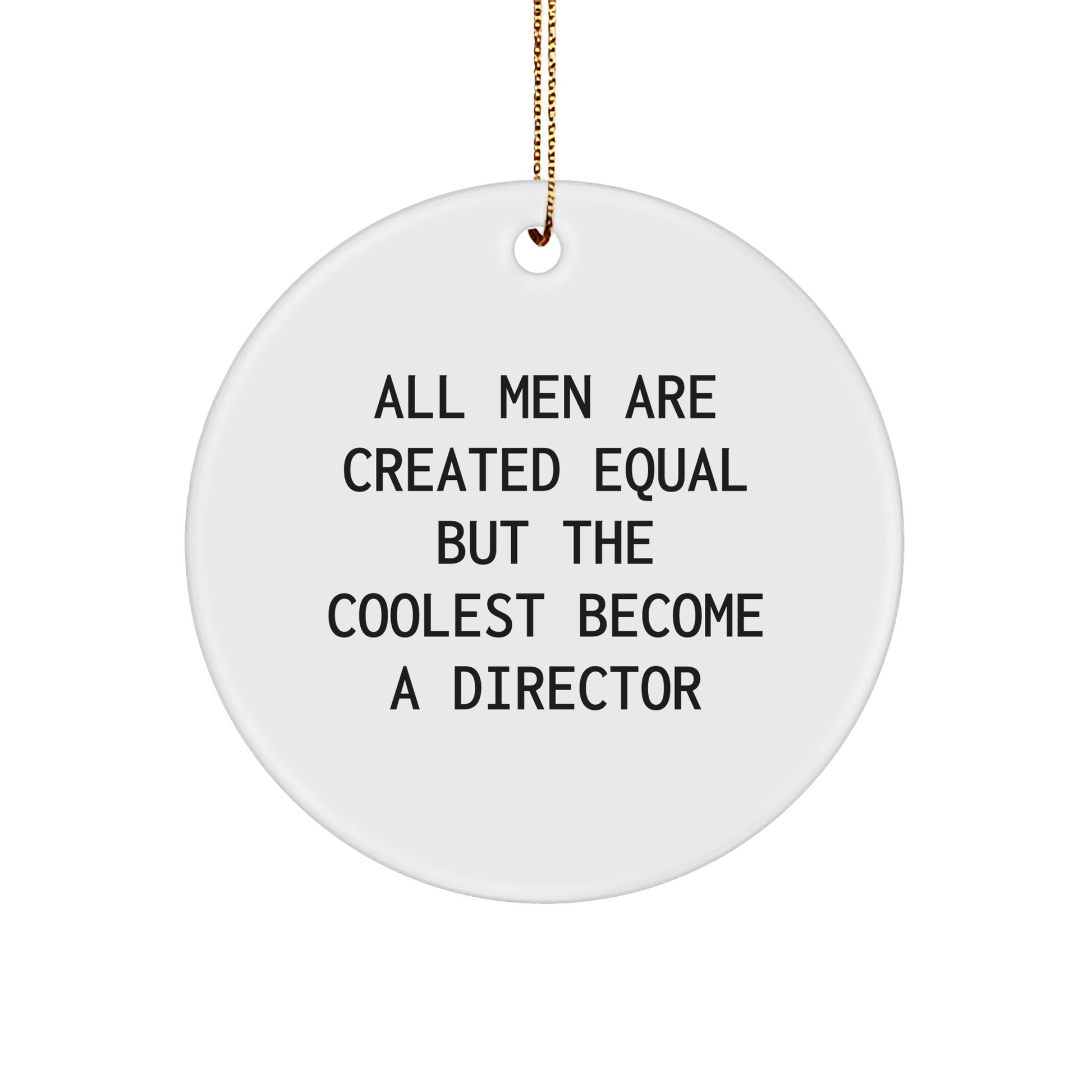 Funny Director Gifts from Men, 'All Men Are Created Equal But The Coolest Become A Director' Circle Ornament for Christmas Unique Gifts - The Buy Boom