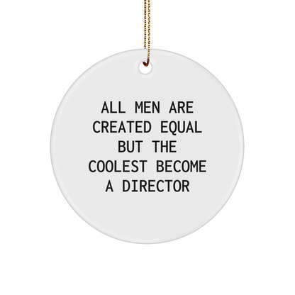Funny Director Gifts from Men, 'All Men Are Created Equal But The Coolest Become A Director' Circle Ornament for Christmas Unique Gifts - The Buy Boom