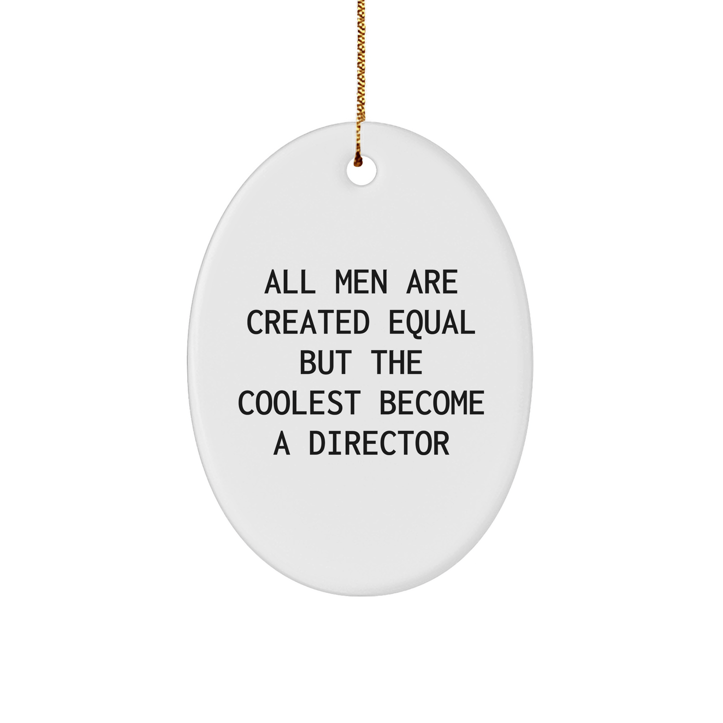 Funny Director Gifts from Men - 'All Men Are Created Equal But The Coolest Become A Director' Oval Ornament for Christmas - The Buy Boom