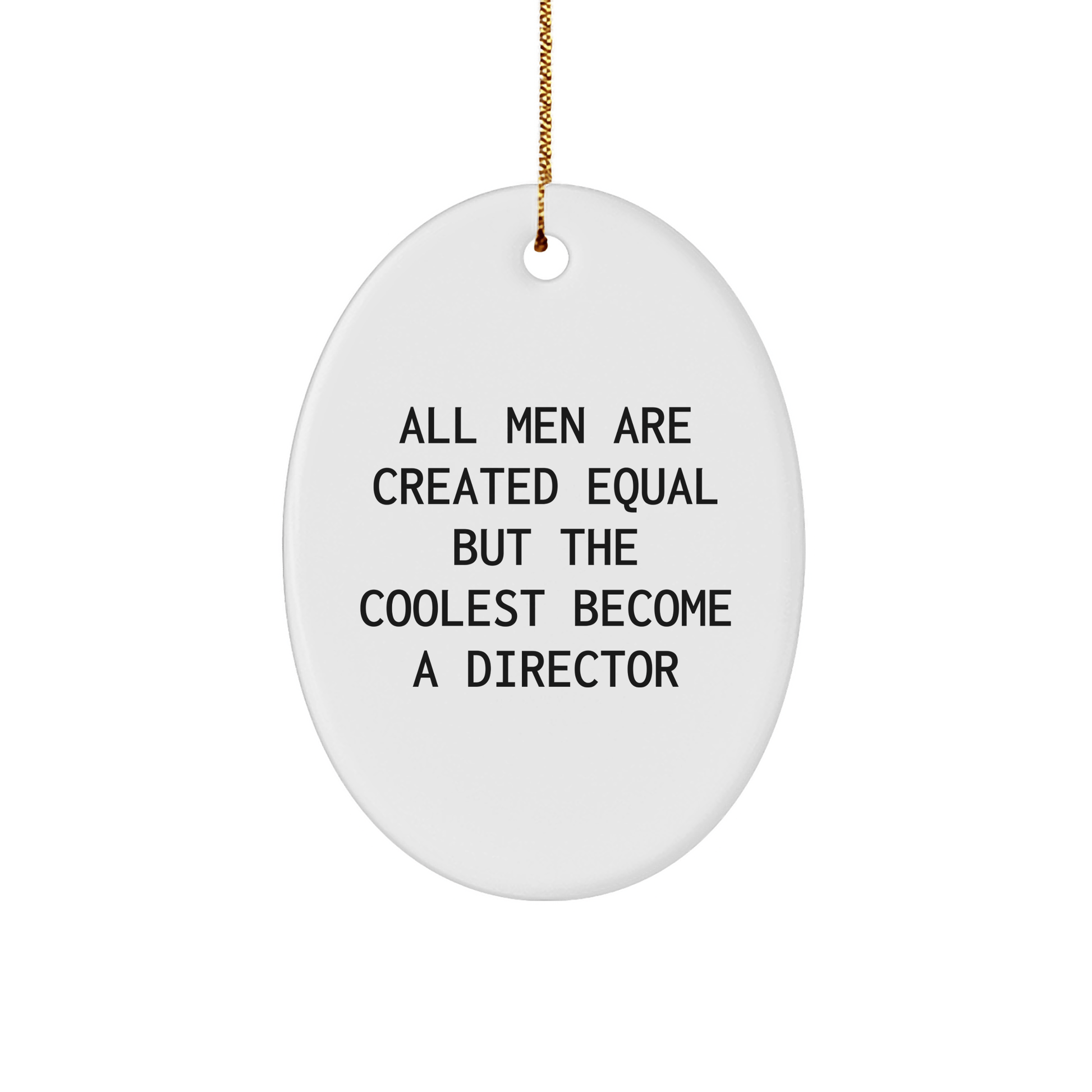 Funny Director Gifts from Men - 'All Men Are Created Equal But The Coolest Become A Director' Oval Ornament for Christmas - The Buy Boom