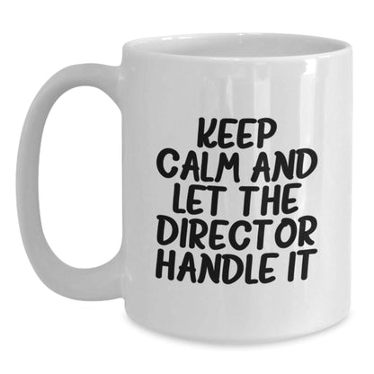 Funny Director Gifts - Keep Calm And Let The Director Handle It, White Coffee Mug for Birthday from Friends - The Buy Boom