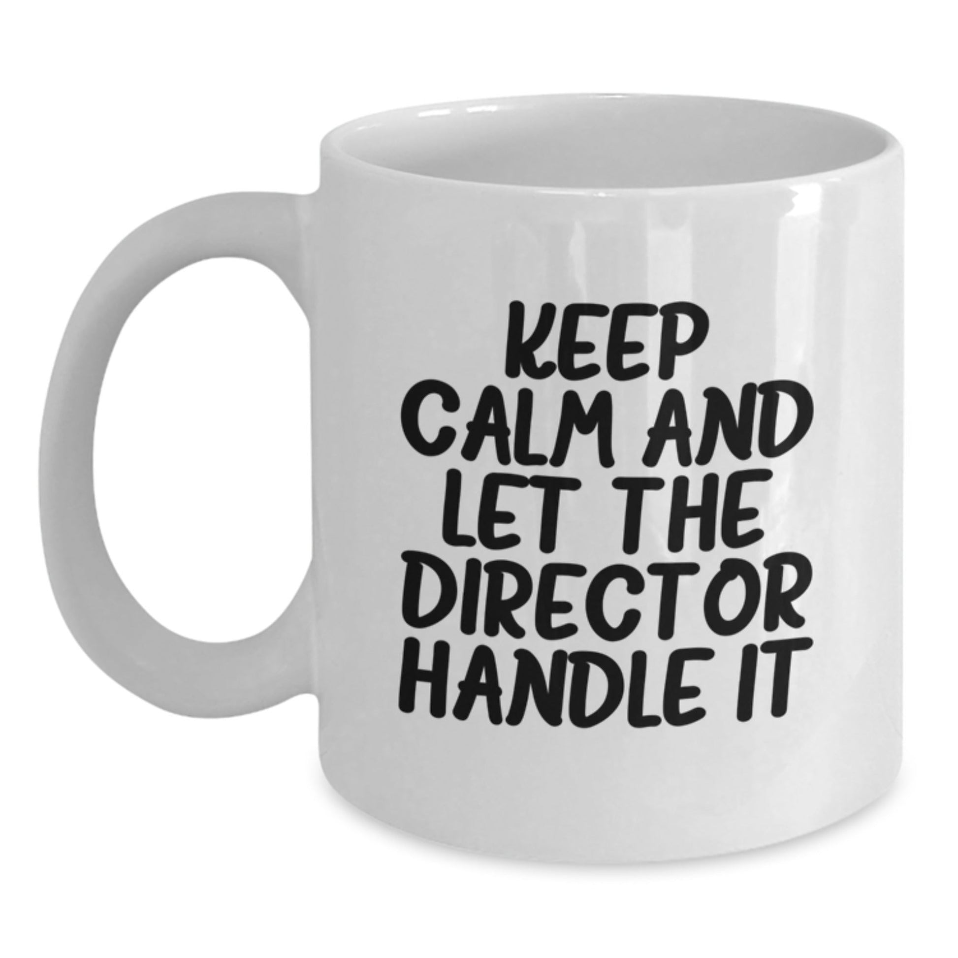 Funny Director Gifts - Keep Calm And Let The Director Handle It, White Coffee Mug for Birthday from Friends - The Buy Boom