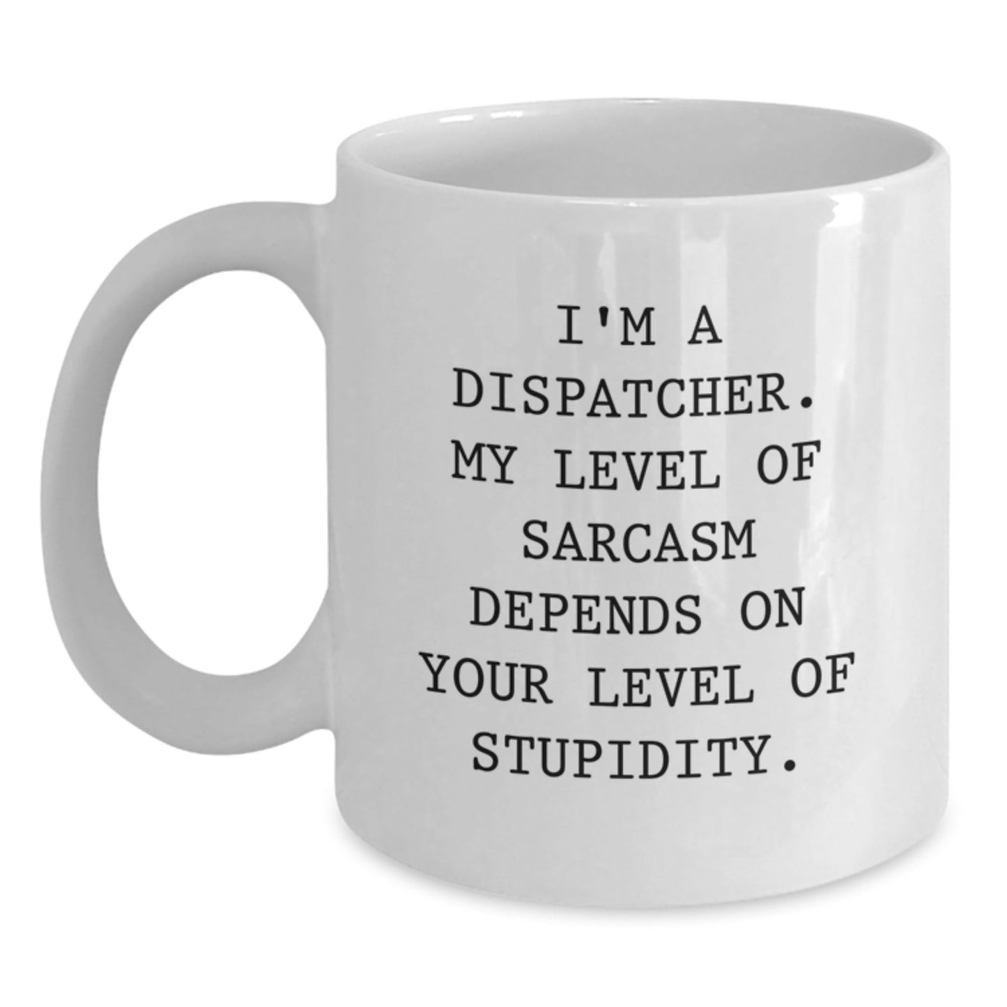 Funny Dispatcher Coffee Mug Gifts from Men to Friends, Unique Christmas Unique Gifts for Dispatcher, White Coffee Mug Quote Sarcasm - The Buy Boom
