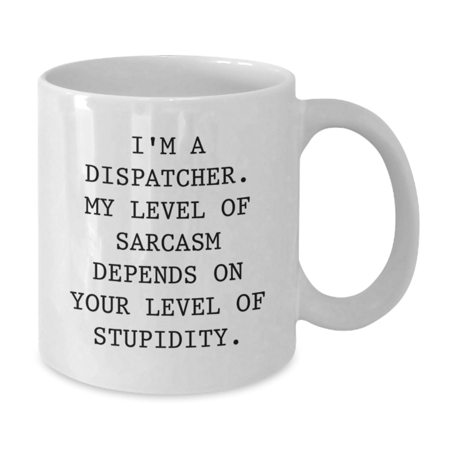 Funny Dispatcher Coffee Mug Gifts from Men to Friends, Unique Christmas Unique Gifts for Dispatcher, White Coffee Mug Quote Sarcasm - The Buy Boom