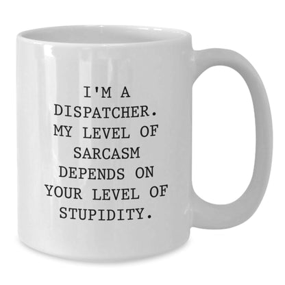 Funny Dispatcher Coffee Mug Gifts from Men to Friends, Unique Christmas Unique Gifts for Dispatcher, White Coffee Mug Quote Sarcasm - The Buy Boom
