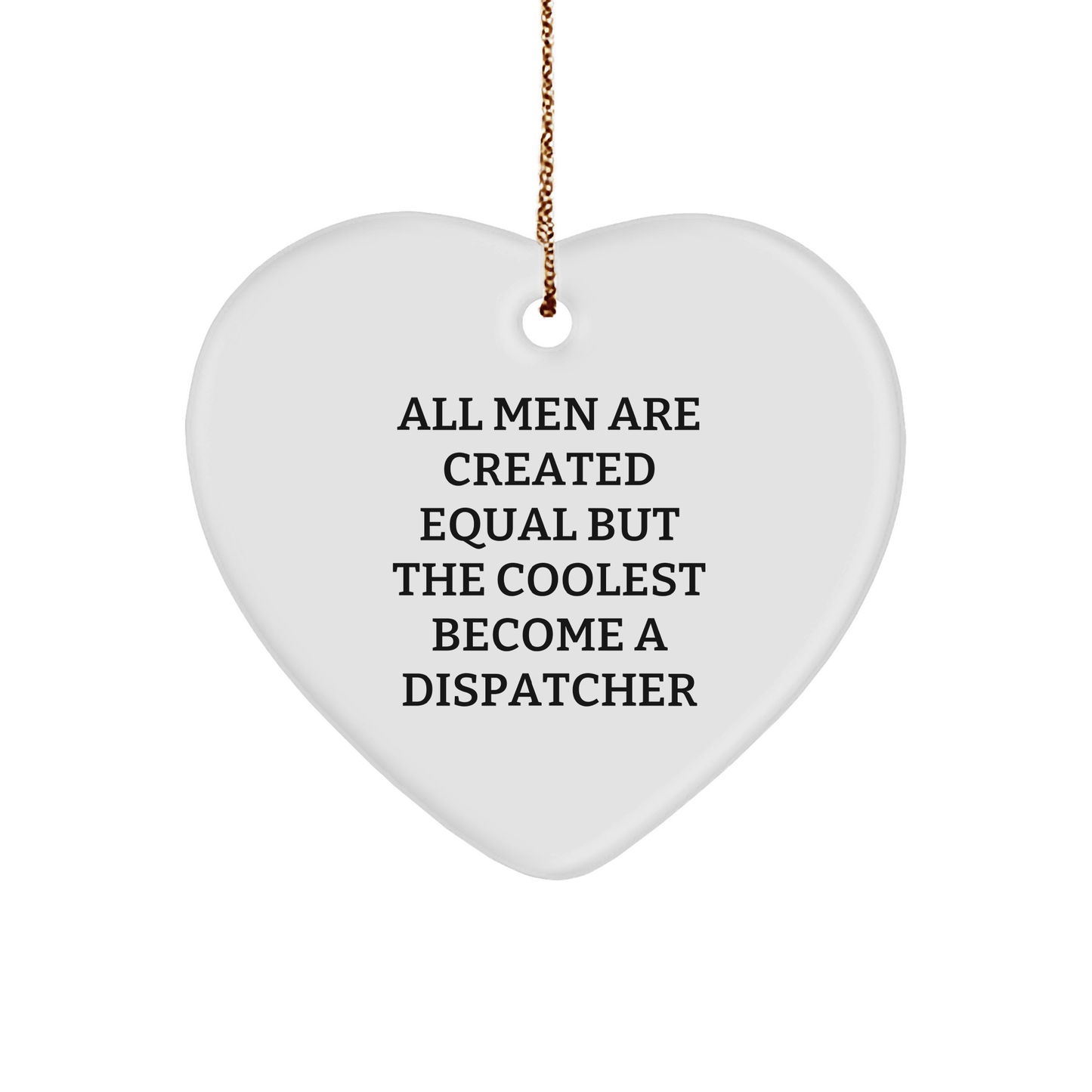Funny Dispatcher Gifts, 'All Men Are Created Equal But The Coolest Become A Dispatcher', White Heart Ornament for Christmas - The Buy Boom