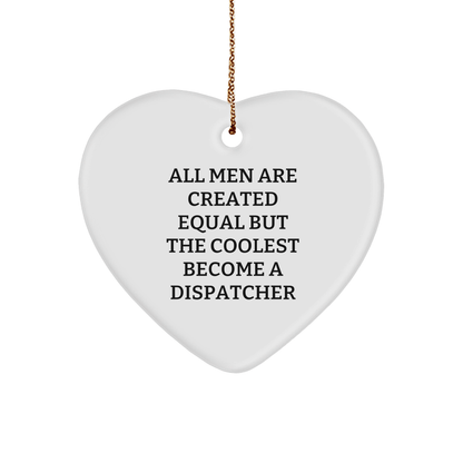 Funny Dispatcher Gifts, 'All Men Are Created Equal But The Coolest Become A Dispatcher', White Heart Ornament for Christmas - The Buy Boom