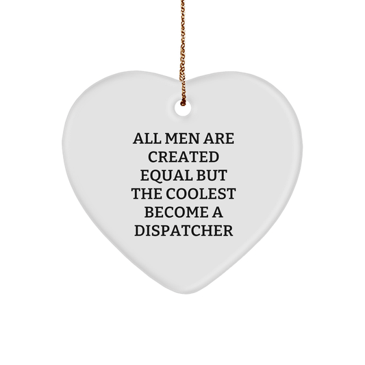 Funny Dispatcher Gifts, 'All Men Are Created Equal But The Coolest Become A Dispatcher', White Heart Ornament for Christmas - The Buy Boom