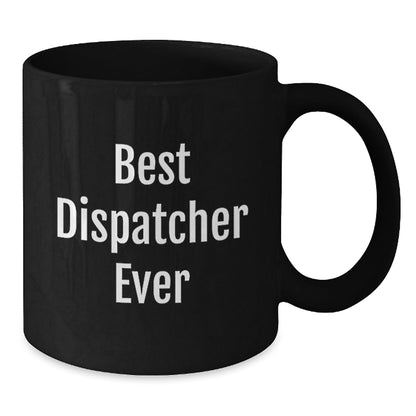 Funny Dispatcher Gifts - Best Dispatcher Ever Ceramic Mug for Birthday, Gifts from Friends, Coworkers, Family, Gifts for Dispatcher, Black Coffee Mug - The Buy Boom