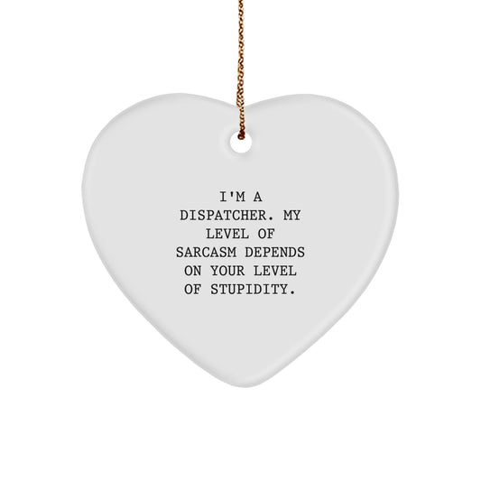 Funny Dispatcher Gifts for Him - Heart Ornament with Sarcasm Quote, Gifts from Men to Dispatcher, Christmas Unique Presents - The Buy Boom