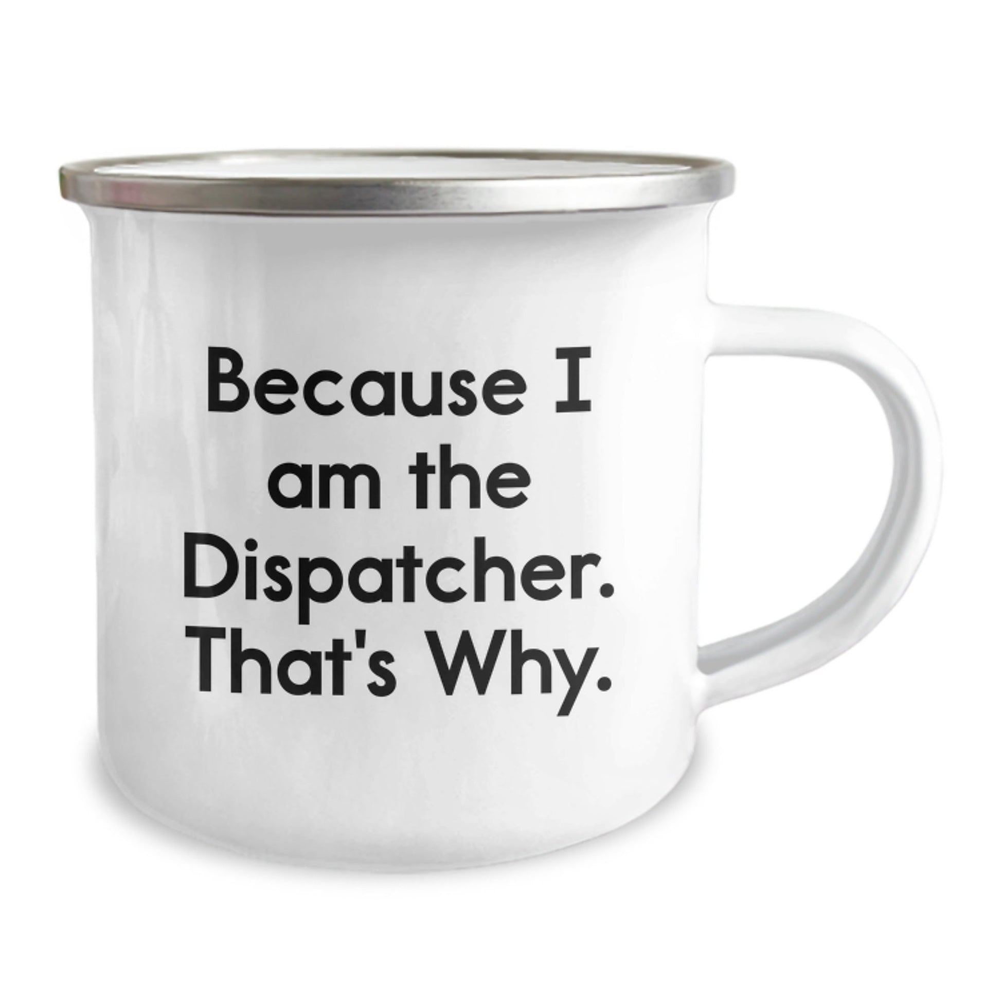 Funny Dispatcher Gifts for Men - Camping Mug Because I Am The Dispatcher That's Why - Christmas Unique - The Buy Boom
