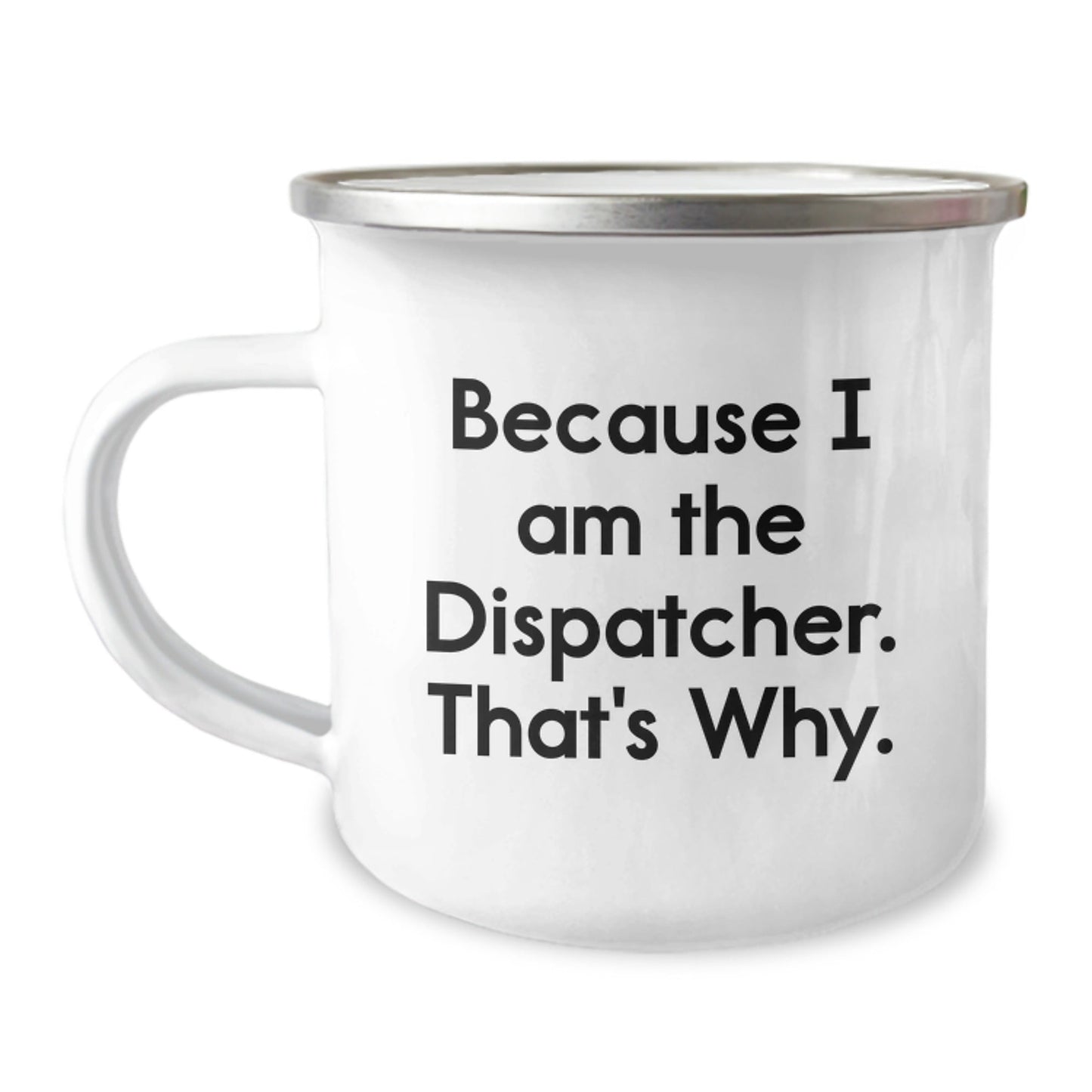 Funny Dispatcher Gifts for Men - Camping Mug Because I Am The Dispatcher That's Why - Christmas Unique - The Buy Boom
