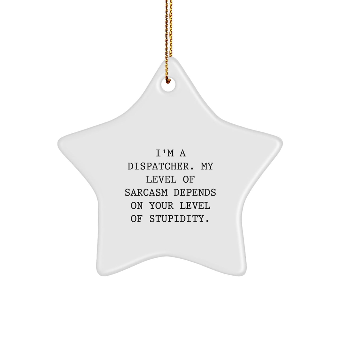 Funny Dispatcher Gifts from Friends for Christmas - Sarcasm Dispatch Star Ornament, Star - Shaped Decor - The Buy Boom