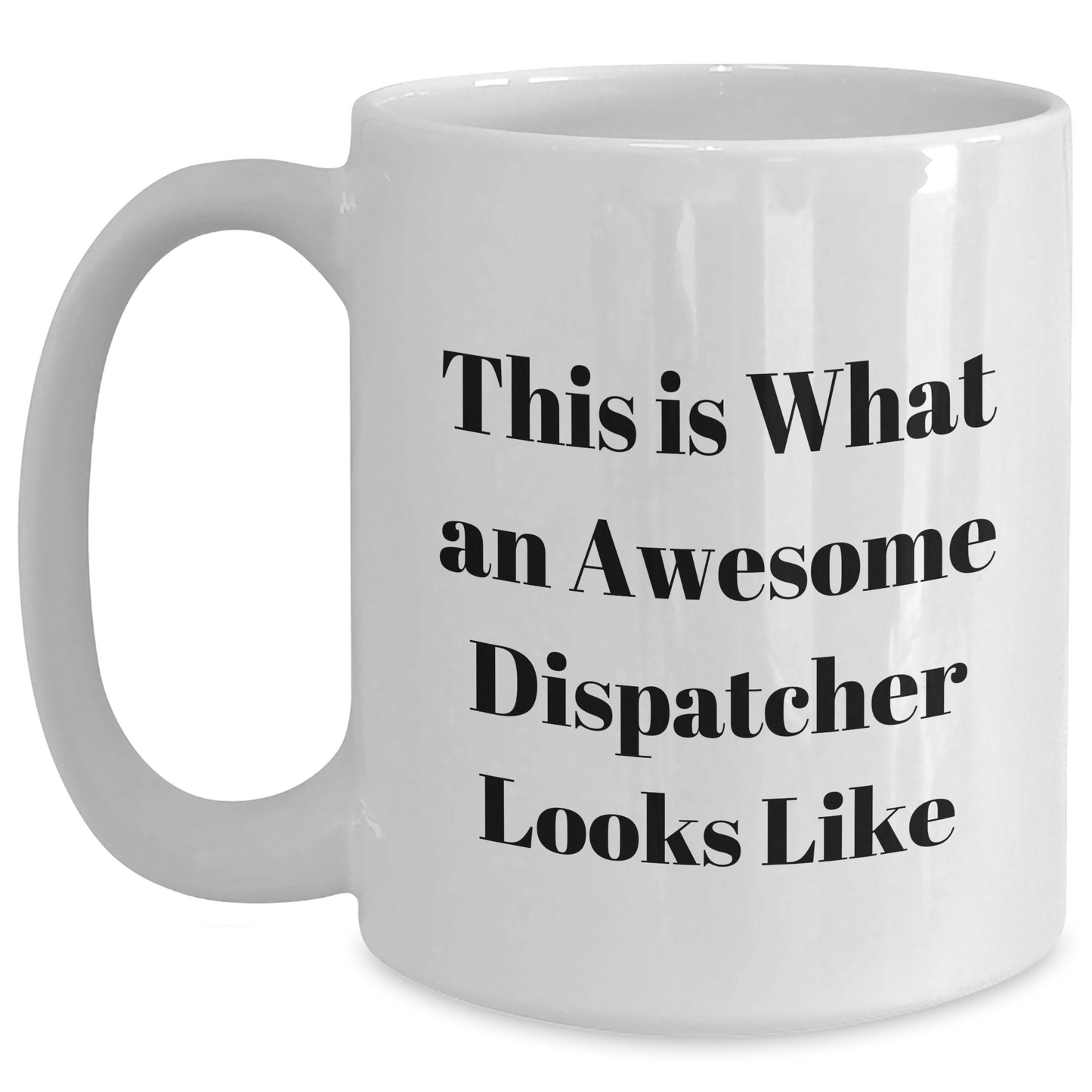 Funny Dispatcher Quotes White Coffee Mugs for Father's Day Unique Gifts from Men to Dispatcher, Unique and Humorous Mugs for Dispatcher Enthusiasts - The Buy Boom