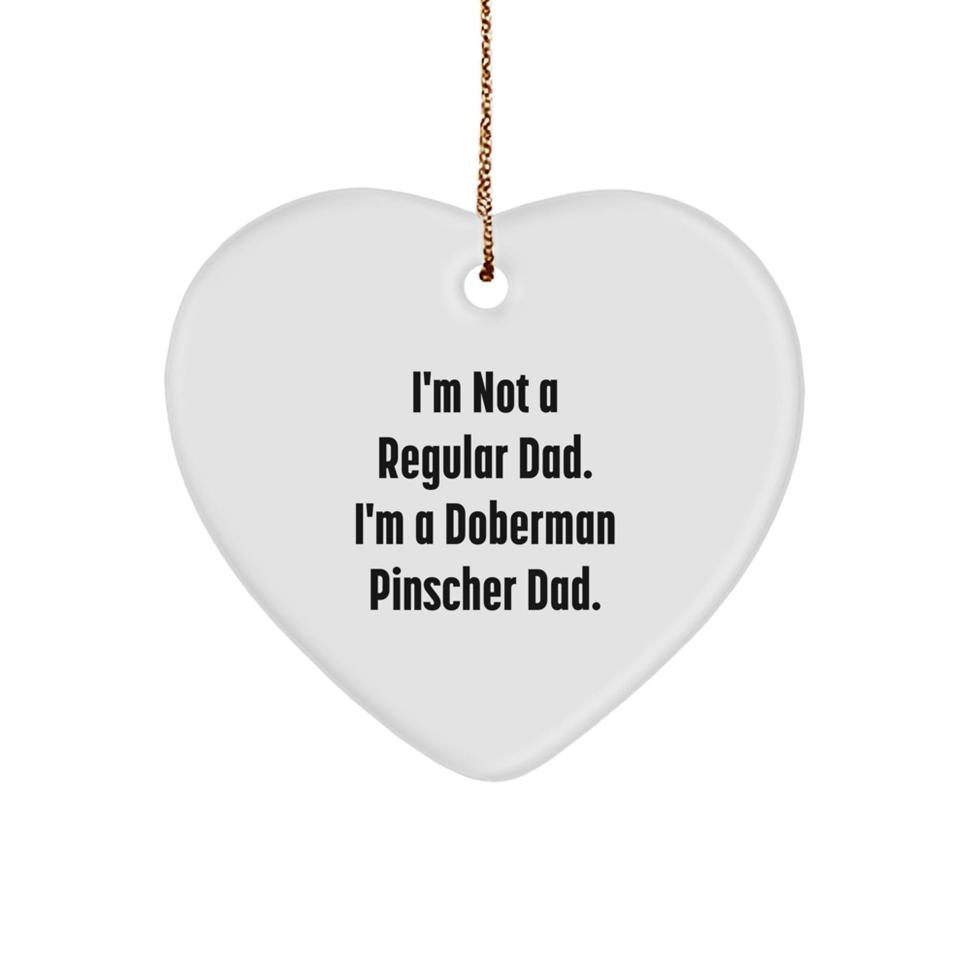 Funny Doberman Pinscher Dog Christmas Unique Gifts for Him - 'I'm Not A Regular Dad. I'm A Doberman Pinscher Dad.' Heart Ornament - The Buy Boom