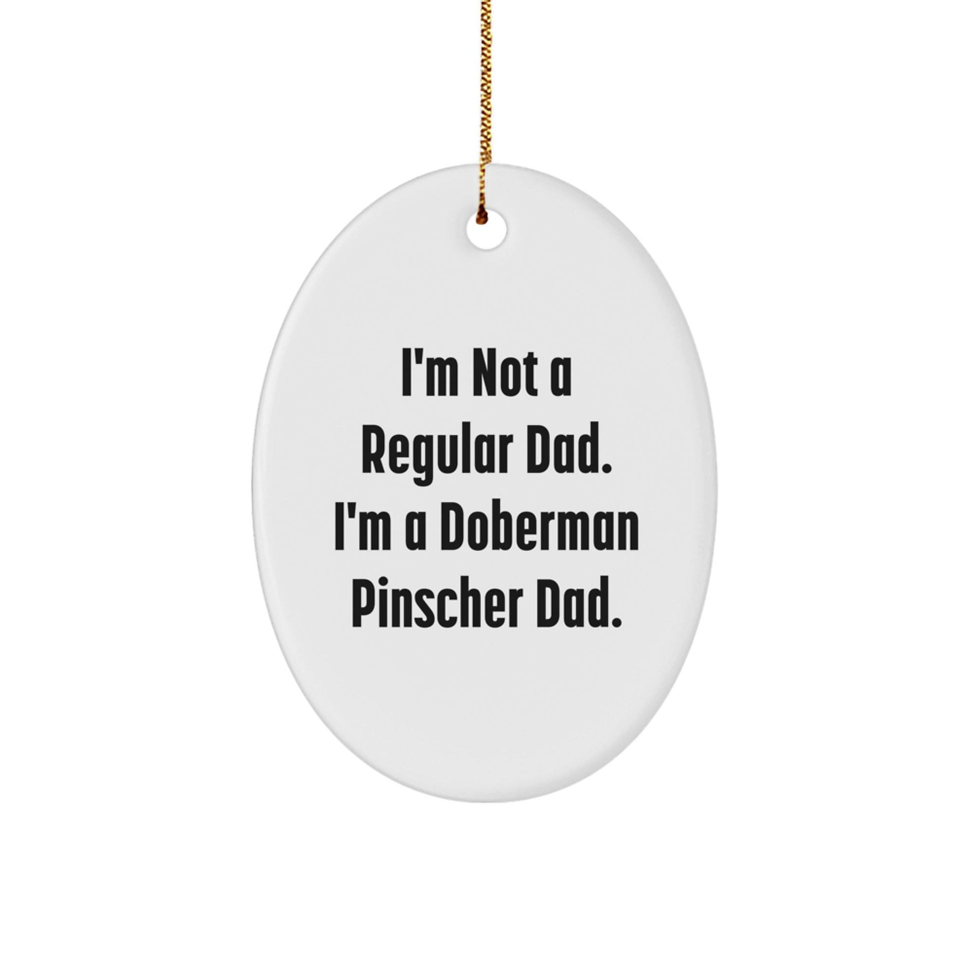 Funny Doberman Pinscher Dog Gifts for Dad Christmas Oval Ornament, 'I'm Not A Regular Dad. I'm A Doberman Pinscher Dad.' Christmas Unique Gifts from Son Daughter - The Buy Boom