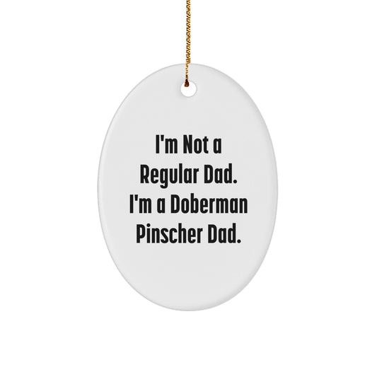 Funny Doberman Pinscher Dog Gifts for Dad Christmas Oval Ornament, 'I'm Not A Regular Dad. I'm A Doberman Pinscher Dad.' Christmas Unique Gifts from Son Daughter - The Buy Boom
