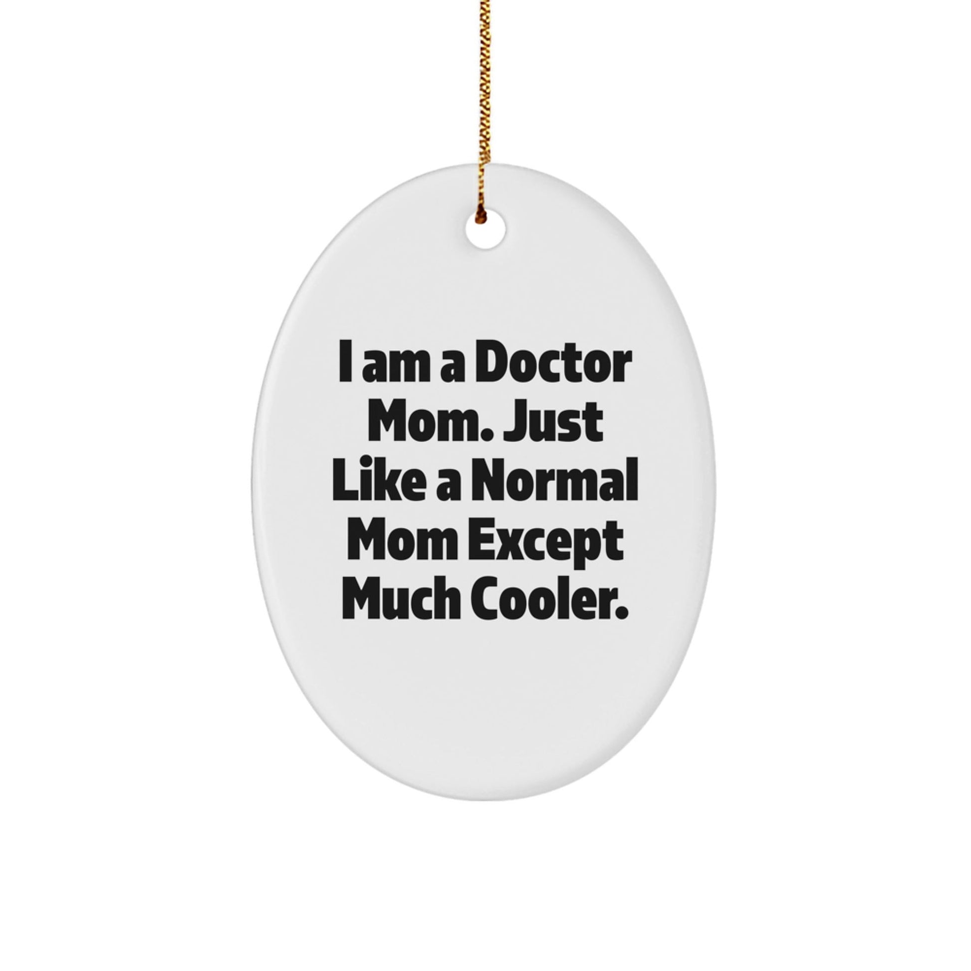 Funny Doctor Gifts for Doctor Mom, I Am A Doctor Mom Oval Ornament, White Oval Shaped Christmas Unique Gift - The Buy Boom