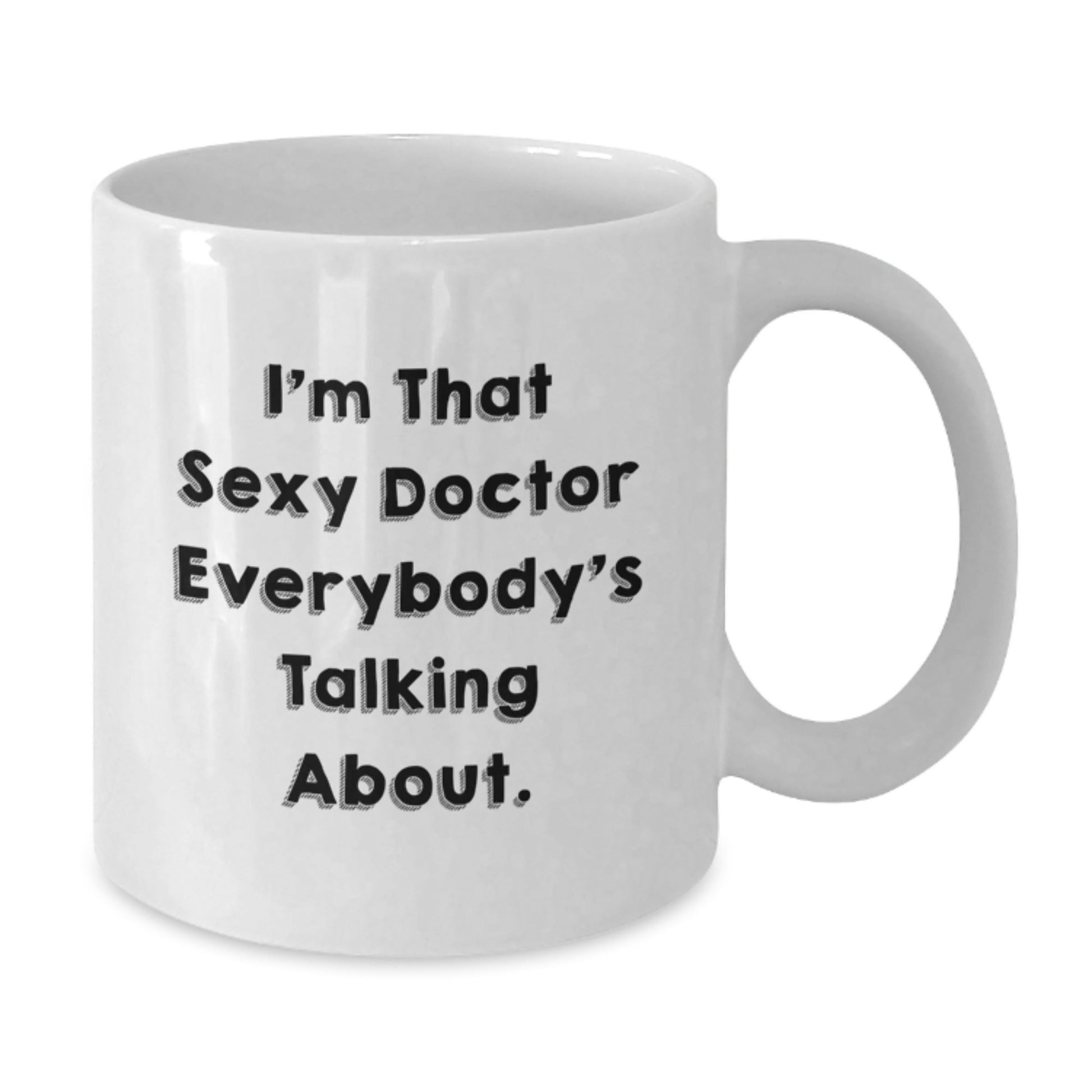 Funny Doctor Gifts for Him - I'm That Sexy Doctor Everybody's Talking About. - White Coffee Mug for Birthday - The Buy Boom