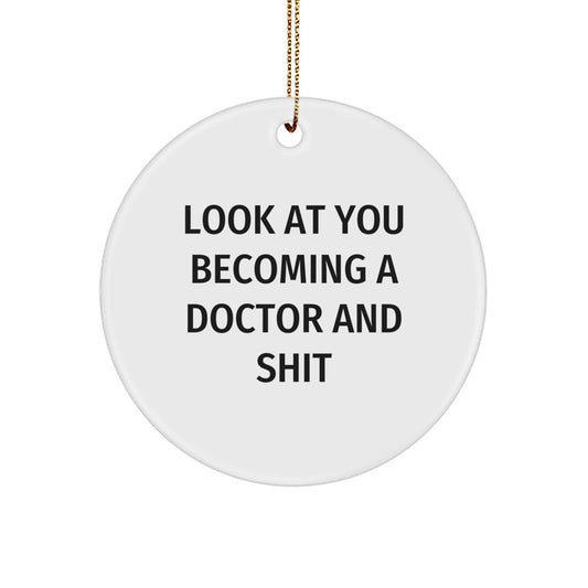 Funny Doctor Gifts for Him - Look At You Becoming A 'Doctor And Shit' Christmas Unique Circle Ornament, Gifts from Friends to Family - The Buy Boom